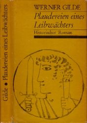 Gilde, Werner;  Plaudereien eines Leibwchters - Historischer Roman 
