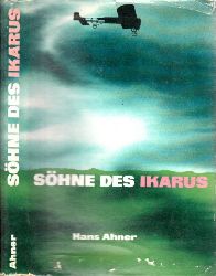Ahner, Hans;  Shne des Ikarus - Meilenstein der Fluggeschichte Ueichnungen von Heinz Handschik 