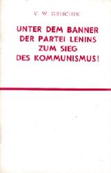 Grischin, V. w.;  Unter dem Banner der Partei Lenins zum Sieg des Kommunismus - Rede auf der Festsitzung anllich des 54. Jahrestags der Groen Sozialistischen Oktoberrevolution im Kongrepalast des Kreml am 6. November 1971 