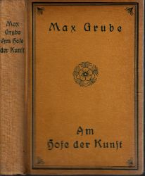 Grube, Max;  Am Hofe der Kunst 