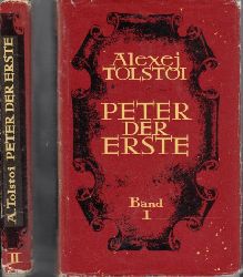 Tolstoi, Alexej;  Peter der Erste - Roman in drei Bchern: erstes und zweites Buch 