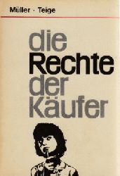 Mller, Kay und Hans-Werner Teige;  Die Rechte der Kufer - Qualittsmangel, Reklamationen, Nachbesserung oder Kauf Preiserstattung, Garantie und vieles mehr 