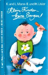 Mann, Karin und Lutz. und Elly und Hans Uslar;  Kleine Kinder - keine Sorgen mit 27 Illustrationen 