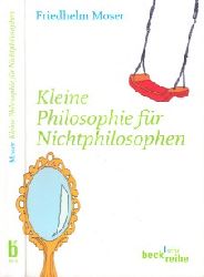 Moser, Friedhelm;  Kleine Philosophie fr Nichtphilosophen 
