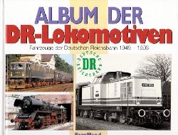 Hahn, Clemens;  Album der DR-Lokomotiven. Fahrzeuge der Deutschen Reichsbahn 1949-1993 