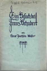 Moser, Hans Joachim;  Ein Besuch bei Franz Schubert - Aus der Jugend-Musikgeschichte "Herrn Urians musikalische Reisen" 