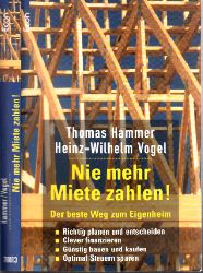 Hammer, Thomas und Heinz-Wilhelm Vogel;  Nie mehr Miete zahlen! - Der beste Weg zum Eigenheim 