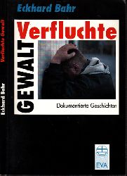 Bahr, Eckhard;  Verfluchte Gewalt - Dokumentierte Geschichten 