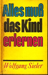 Sieler, Wolfgang;  Alles mu das Kind erlernen 