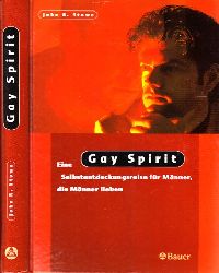 Stowe, John R.;  Gay Spirit - Eine Selbstentdeckungsreise fr Mnner, die Mnner lieben Mit einem Vorwort von Wolfgang Joop 
