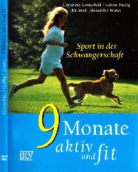 Gottschall, Christina, Sabine Heilig und Alexander Braun;  9 Monate aktiv und fit - Sport in der Schwangerschaft 