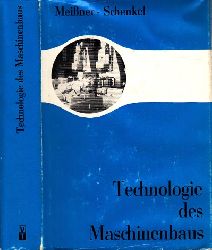Meiner, Erwin und Hans Schenkel;  Technologie des Maschinenbaus 467 Bilder, 18 Tafeln 