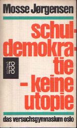 Jrgensen, Mosse:  Schuldemokratie keine Utopie Das Versuchsgymnasium Oslo 