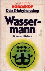 o. Angabe:  Wassermann 21. Januar - 19. Februar Dein Erfolgshoroskop 