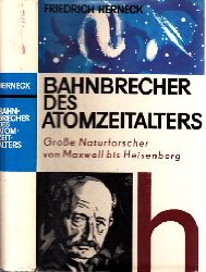 Herneck, Friedrich;  Bahnbrecher des Atomzeitalters - Groe Naturforscher von Maxwell bis Heisenberg 