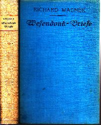 Kapp, Julius;  Richard Wagner an Mathilde und Otto Wesendonk - Tagebuchbltter und Briefe mit sechs Bildnissen und drei Handschriften 