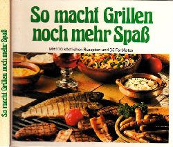 Rias, Barbara und Helmut Mhlberger;  So macht Grillen noch mehr Spa Mit 170 kstlichen Rezepten und 65 Farbfotos 