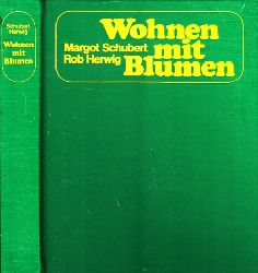 Schubert, Margot und Rob Herwig;  Wohnen mit Blumen - Das grosse farbige Zimmerpflanzenbuch 