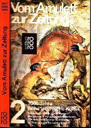 Autorengruppe;  Vom Amulett zur Zeitung - Band 2: 7000 Jahre frhe technische Kultur 143 anschauliche Darstellungen mit neuesten Forschungsergehnissen in 6 Kapiteln, ^74 teils mehrfarbige Abbildungen im Text und auf Kunstdrucktafeln 