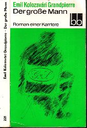 Grandpierre, Emil Kolozsvari;  Der groe Mann - Roman einer Karriere 