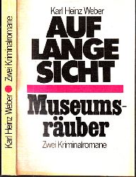 Weber, Karl Heinz;  Auf lange Sicht - Museumsruber Zwei Kriminalromane 