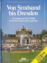ADAC e.V. (Herausgeber);  ADAC Von Stralsund bis Dresden - 20 traditionsreiche Stdte zwischen Ostsee und Erzgebirge 