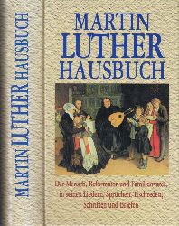 Bernhard, Marianne;  Martin Luther Hausbuch - Der Mensch, Reformator und Familienvater, in seinen Liedern, Sprchen, Tischreden, Schriften und Briefen 