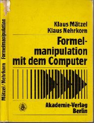 Mtzel, Klaus und Klaus Nehrkorn;  Formelmanipulation mit dem Computer Band 11 Systeme und Algorithmen 