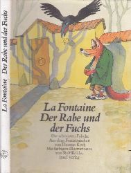 La Fontaine;  Der Rabe und der Fuchs - Die schnsten Fabeln Mit Illustrationen von Rolf Khler und einem Nachwort von Jrgen von Stackelberg 