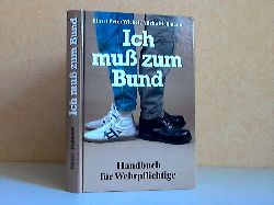 Wickel, Horst Peter und Micha Heilmann;  Ich mu zum Bund - Handbuch fr Wehrpflichtige 