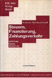 Tllmann, Alfred:  Steuern, Finanzierung, Zahlungsverkehr Praktische Betriebswirtschaft - Einfhrung, bung, Anwendung 