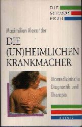 Alexander, Maximilian:  Die (un)heimlichen Krankmacher Biomedizinische Diagnostik und Therapie 