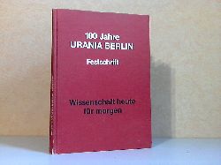 Autorengruppe;  100 Jahre Urania Berlin - Festschrift Wissenschaft heute fr morgen 