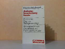 Beck, Oswald und Franz-Josef Payrhuber;  Aufsatzbeurteilung heute - Problematik, Diagnose, Therapievorschlge Herderbcherei Band 9028 - Pdagogik 