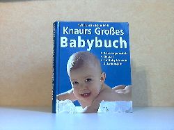 Grfin Schnfeldt, Sybil;  Knaurs Groes Babybuch - Schwangerschaft, Geburt, Ihr Baby bis zum 2. Lebensjahr 