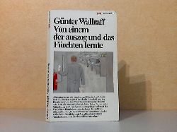 Wallraff, Gnter;  Von einem der auszog und das Frchten lernte 