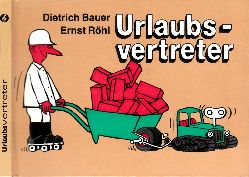 Bauer, Dietrich und Ernst Rhl;  Urlaubsvertreter SEITENHIEBE Kleine Reihe der Karikatur 