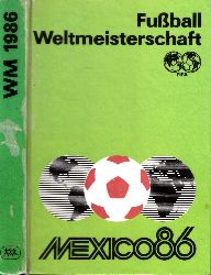 Friedemann, Horst, Wolf Hampel Rainer Nachtigall u. a.;  Fuball-Weltmeisterschaft Mexico 1986 Illustrationen: Dieter Grschke 