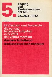 Honecker, Erich;  5. Tagung des ZK der SED 25./26. November 1982 - Mit Tatkraft und ZuVersicht die vor uns liegenden Aufgaben zum Wohl des Volkes meistern 