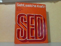 Reinhold, Otto;  Seht, welche Kraft! - Die SED, Tradition, Gegenwart, Zukunft 