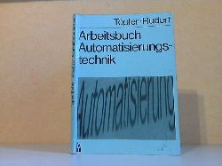 Tpfer, Heinz und Siegfried Rudert;  Arbeitsbuch Automatisierungstechnik 
