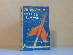 Verne, Jules;  Die Reise zum Mond - Direkte Fahrt in 97 Stunden 20 Minuten - Von der Erde zum Mond, Reise um den Mond Der klassische Zukunftsroman 