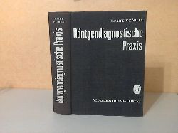 Fritz, Heinrich und Veronika Khler;  Rntgendiagnostische Praxis in Verbindung mit der Rntgenanatomie Mit 255 Abbildungen in 835 Einzeldarstellungen 