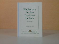 Schsisches Staatsministerium fr Landwirtschaft, (Hrg.);  Waldgesetz fr den Freistaat Sachsen. SchsWaldG vom 10. April 1992 