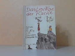 Thorer, Axel und Carlo Blumenberg;  Das Lexikon der Rache. Rezepte fr den Alltag und besondere Gelegenheiten lUustriert von Wolfgang Peter Kttner 