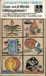 Hebel, Johann Peter:  Das wohlfeile Mittagessen Hundert Kalendergeschichten des Rheinlndischen Hausfreunds 