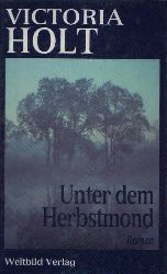 Holt, Victoria:  Unter dem Herbstmond Roman 