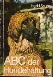 Seupel, Ingrid;  ABC der Hundehaltung - Ein Leitfaden fr Hundeliebhaber, -halter und -zchter mit einem usfhrlichen Rassenverzeichnis 
