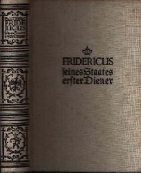 Burg, Paul:  Fridericus- seines Staates erster Diener Der Lebensroman unseres Volksknigs 