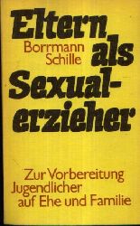 Borrmann, Rolf und Hans-Joachim Schille:  Eltern als Sexualerzieher Zur Vorbereitung Jugendlicher auf Ehe und Familie 